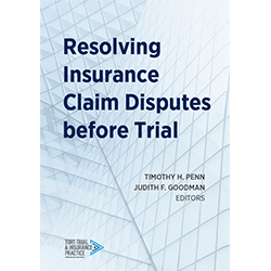 Book cover: "Resolving Insurance Claim Disputes before Trial" edited by Timothy H. Penn and Judith F. Goodman